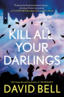 Kill All Your Darlings By David Bell Cover Image