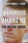Terrorists Among Us: The Militia Threat By Robert L. Snow Cover Image