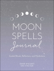 Moon Spells Journal: Guided Rituals, Reflections, and Meditations (Moon Magic) By Diane Ahlquist Cover Image