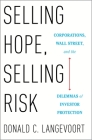 Selling Hope, Selling Risk: Corporations, Wall Street, and the Dilemmas of Investor Protection By Donald C. Langevoort Cover Image