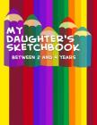 My Daughter's Sketchbook: Between 2 and 4 years By Charlie's Notebooks Cover Image