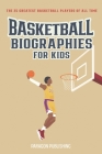 Basketball Biographies For Kids: The 25 Greatest Basketball Players of All Time By Paragon Publishing Cover Image
