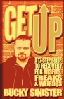 Get Up: A 12-Step Guide to Recovery for Misfits, Freaks, and Weirdos By Bucky Sinister Cover Image