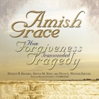 Amish Grace: How Forgiveness Transcended Tragedy By Donald B. Kraybill, Steven M. Nolt, David L. Weaver-Zercher Cover Image
