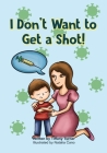 I Don't Want to Get a Shot! By Natalia Cano (Illustrator), Tiffany Turner Cover Image