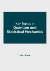 Key Topics in Quantum and Statistical Mechanics By Mac Shaw (Editor) Cover Image
