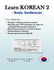Learn Korean 2: Basic Sentences: Principles of Korean sentence structure, Basic sentences to survive in Korea By Sungeun Lee, Hyungjin Park Cover Image