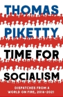 Time for Socialism: Dispatches from a World on Fire, 2016-2021 By Thomas Piketty Cover Image
