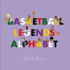Basketball Legends Alphabet By Beck Feiner, Beck Feiner (Illustrator), Alphabet Legends (Created by) Cover Image