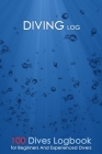 Diving Log: Logbook for 100 dives!: for Training, Certification and Recreation: for Beginners and Experienced Scuba Divers. Cover Image