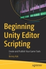 Beginning Unity Editor Scripting: Create and Publish Your Game Tools Cover Image