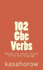 102 Gbe Verbs: Master the simple tenses of the Gbe language By Gbe Kasahorow Cover Image