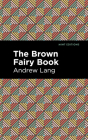 The Brown Fairy Book By Andrew Lang, Mint Editions (Contribution by) Cover Image