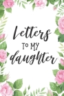 Letters To My Daughter.: Lined Notebook Journal Memory Book of Letters From Mother To Child - 6x9 Inch 110 Pages Wide Ruled Paper By Monogram Notebook Press Cover Image
