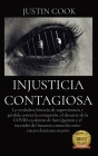 Injusticia Contagiosa: La verdadera historia de supervivencia y pérdida contra la corrupción, el desastre de la COVID-19 dentro de San Quenti By Justin Cook Cover Image