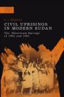 Civil Uprisings in Modern Sudan: The 'Khartoum Springs' of 1964 and 1985 (Modern History of Politics and Violence) Cover Image