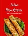 Indian Dosa Recipes: Many Variety Dosa Recipes By Abdul Riaz Cover Image