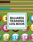 Billiards Training Log Book: Every Pool Player - Pocket Billiards - Practicing Pool Game - Individual Sports Cover Image