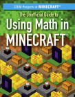 The Unofficial Guide to Using Math in Minecraft(r) By Jill Keppeler Cover Image