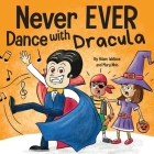 Never EVER Dance with a Dracula: A Funny Rhyming, Read Aloud Picture Book Cover Image