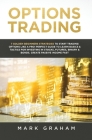 Options Trading: 7 Golden Beginners Strategies to Start Trading Options Like a PRO! Perfect Guide to Learn Basics & Tactics for Investi By Mark Graham Cover Image