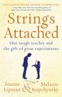 Strings Attached: One Tough Teacher and the Gift of Great Expectations By Joanne Lipman, Melanie Kupchynsky Cover Image