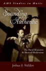 Sounding Authentic: The Rural Miniature and Musical Modernism (AMS Studies in Music) By Joshua S. Walden Cover Image