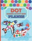 Dot Markers Activity Book Planes: Dot Markers Coloring Book For Toddlers Ages 2-5 Cover Image