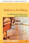 Madness in the Making: The Triumphant Rise & Untimely Fall of America's Show Inventors By David Lindsay Cover Image