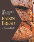 111 Homemade Raisin Bread Recipes: Enjoy Everyday With Raisin Bread Cookbook! By Amanda Lindley Cover Image