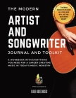 The Modern Artist and Songwriter Journal and Toolkit: A Workbook with Everything You Need for a Career Creating Music in Today's Music Industry By Blake Makes Music Cover Image