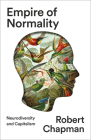 Empire of Normality: Neurodiversity and Capitalism By Robert Chapman Cover Image