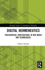 Digital Hermeneutics: Philosophical Investigations in New Media and Technologies (Routledge Studies in Contemporary Philosophy) By Alberto Romele Cover Image