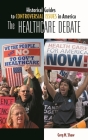 The Healthcare Debate (Historical Guides to Controversial Issues in America) By Greg M. Shaw Cover Image