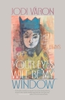 Your Eyes Will Be My Window: Essays By Jodi Varon Cover Image