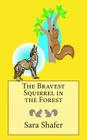 The Bravest Squirrel in the Forest By Sara Shafer Cover Image