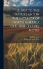 A Trip to the Prairies and in the Interior of North America Travel Notes By Francesco Count 1805-1881 Arese (Created by), Andrew Evans Cover Image