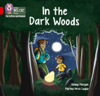 In the Dark Woods: Band 2B/Red B (Collins Big Cat Phonics for Letters and Sounds) By Collins Big Cat (Prepared for publication by) Cover Image