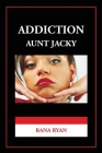 Addiction Aunt Jacky By Rana Ryan Cover Image