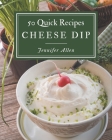 50 Quick Cheese Dip Recipes: Keep Calm and Try Quick Cheese Dip Cookbook By Jennifer Allen Cover Image
