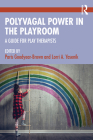 Polyvagal Power in the Playroom: A Guide for Play Therapists By Paris Goodyear-Brown (Editor), Lorri A. Yasenik (Editor) Cover Image