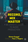Record, Mix and Master: A Beginner's Guide to Audio Production Cover Image