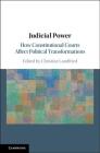 Judicial Power: How Constitutional Courts Affect Political Transformations By Christine Landfried (Editor) Cover Image