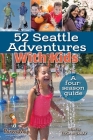 52 Seattle Adventures with Kids: A Four-Season Guide By Elisa Murray Cover Image