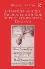Literature and the Encounter with God in Post-Reformation England By Michael Martin Cover Image