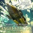 Angel Station Lib/E By Walter Jon Williams, Neil Hellegers (Read by) Cover Image
