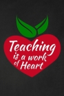Teaching Is A Work Of Heart: Thank you gift for teacher Great for Teacher Appreciation By Rainbowpen Publishing Cover Image