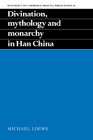 Divination, Mythology and Monarchy in Han China (University of Cambridge Oriental Publications #48) Cover Image