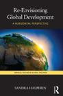 Re-Envisioning Global Development: A Horizontal Perspective (Critical Issues in Global Politics #4) Cover Image