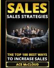 Sales: Sales Strategies: The Top 100 Best Ways To Increase Sales By Ace McCloud Cover Image